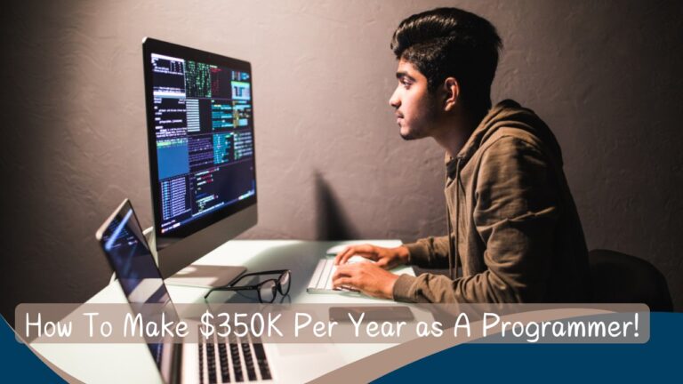 How To Make $350K Per Year as A Programmer!