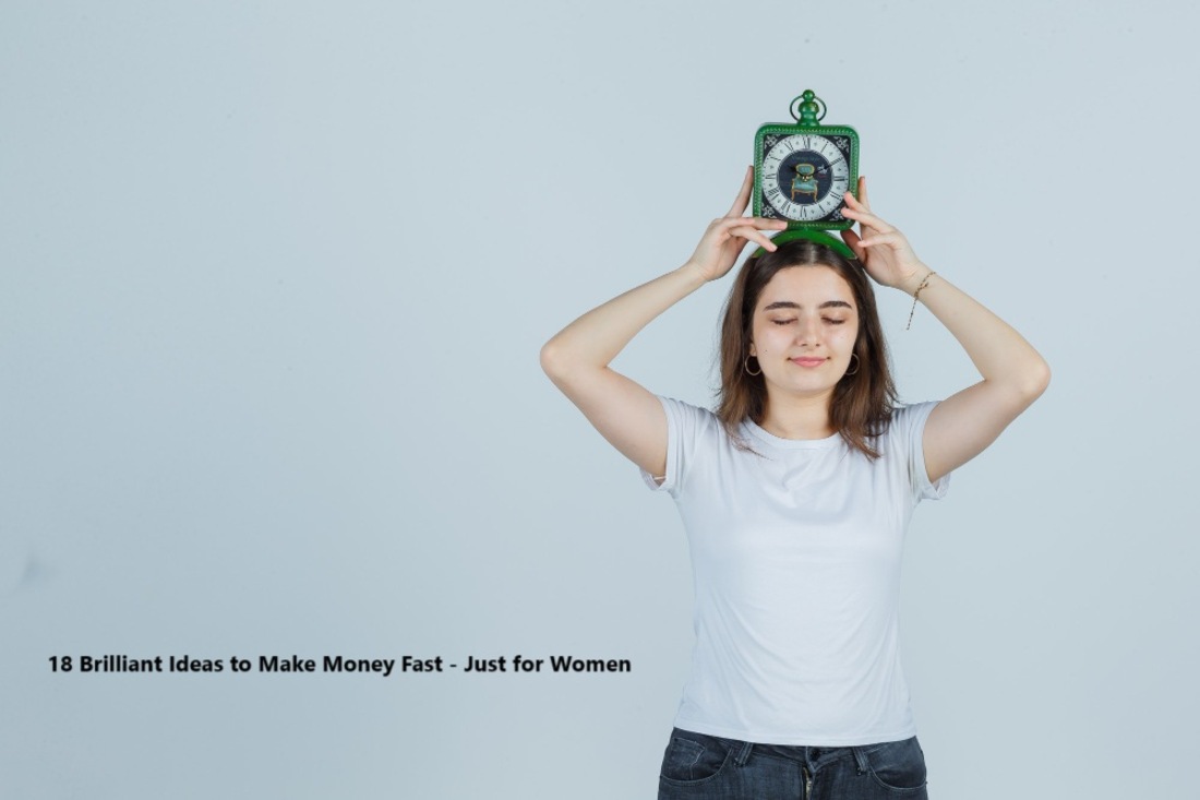 18 Brilliant Ideas to Make Money Fast - Just for Women