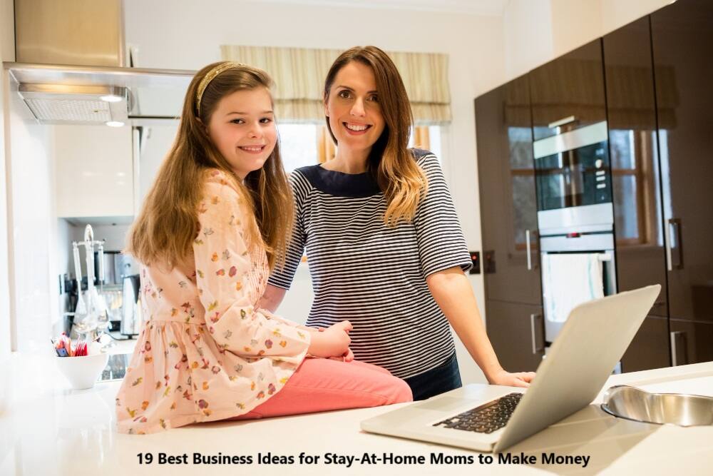 19 Best Business Ideas for Stay-At-Home Moms to Make Money