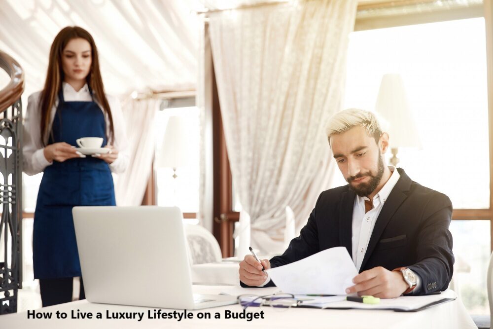 How to Live a Luxury Lifestyle on a Budget